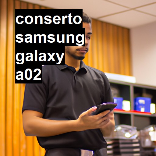 Conserto em Samsung Galaxy A02 | Veja o preço