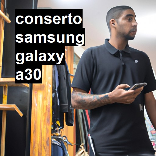 Conserto em Samsung Galaxy A30 | Veja o preço