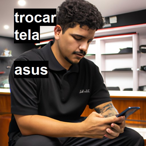 Trocar Tela Asus  |  R$ 99,00 (a partir)