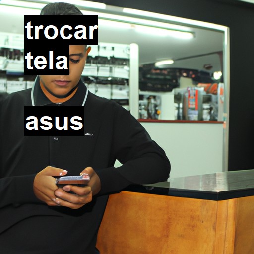 Trocar Tela Asus  |  R$ 99,00 (a partir)