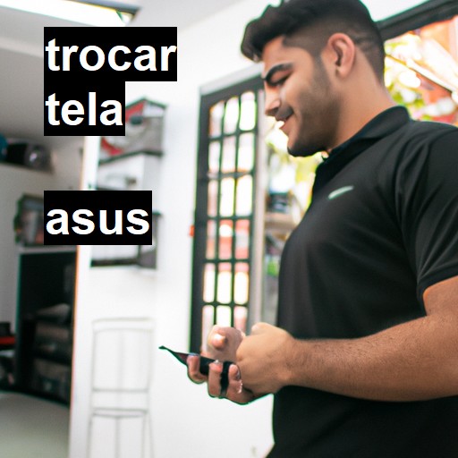 Trocar Tela Asus  |  R$ 99,00 (a partir)