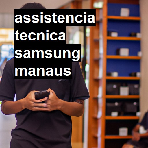 Assistência Técnica Samsung  em Manaus |  R$ 99,00 (a partir)
