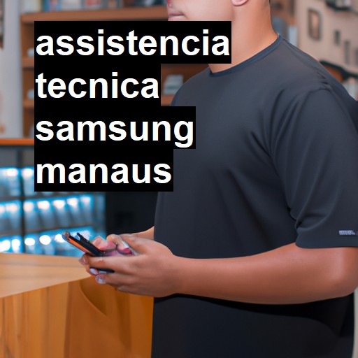 Assistência Técnica Samsung  em Manaus |  R$ 99,00 (a partir)