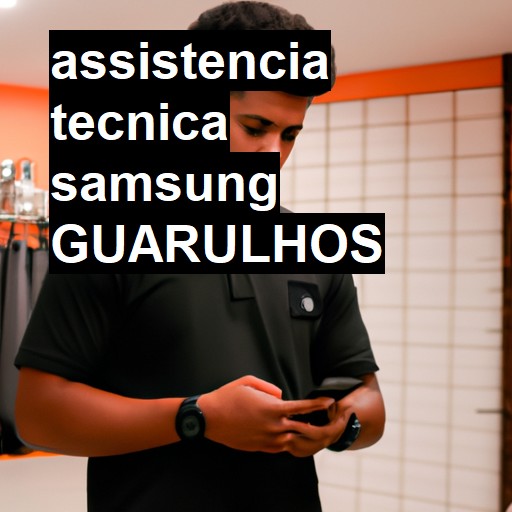 Assistência Técnica Samsung  em Guarulhos |  R$ 99,00 (a partir)