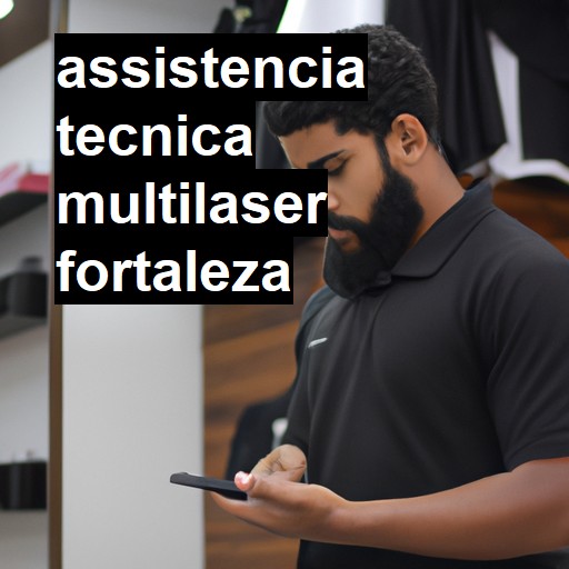 Assistência Técnica multilaser  em Fortaleza |  R$ 99,00 (a partir)