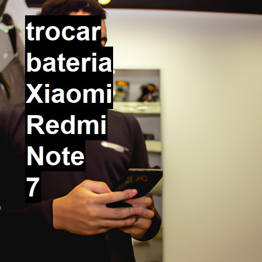 TROCAR BATERIA XIAOMI REDMI NOTE 7 | Veja o preço