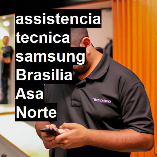 Assistência Técnica Samsung  em Brasilia Asa Norte |  R$ 99,00 (a partir)