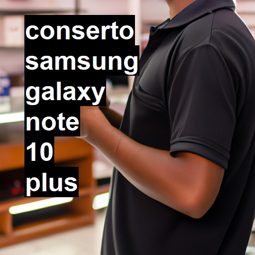 Conserto em Samsung Galaxy Note 10 Plus | Veja o preço