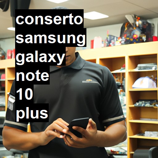 Conserto em Samsung Galaxy Note 10 Plus | Veja o preço