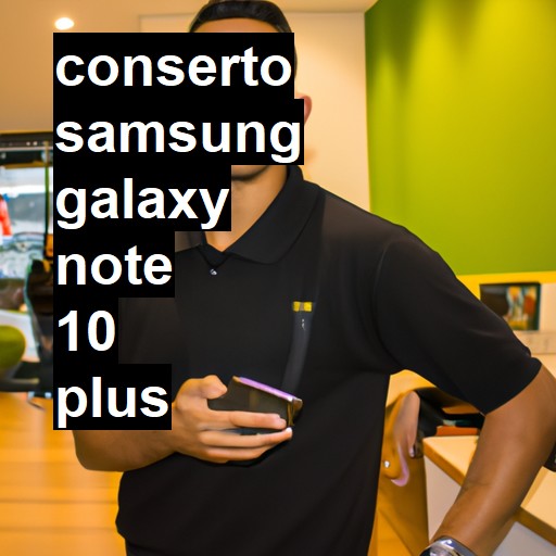 Conserto em Samsung Galaxy Note 10 Plus | Veja o preço