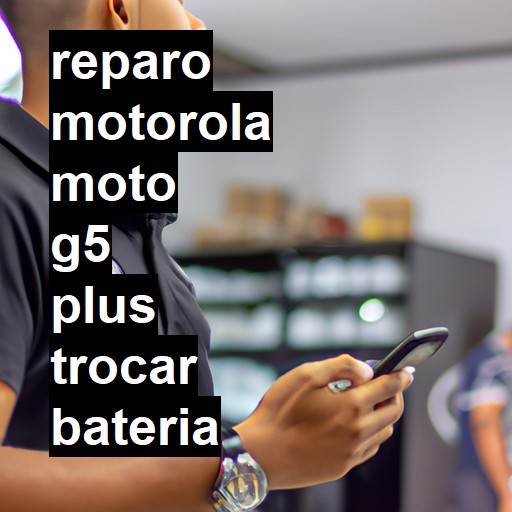 TROCAR BATERIA MOTOROLA MOTO G5 PLUS | Veja o preço