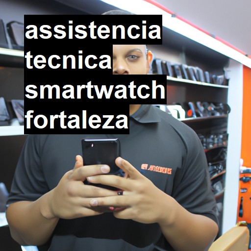 Assistência Técnica smartwatch  em Fortaleza |  R$ 99,00 (a partir)