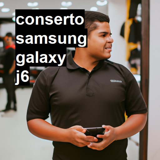 Conserto em Samsung Galaxy J6 | Veja o preço