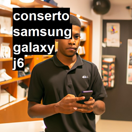 Conserto em Samsung Galaxy J6 | Veja o preço