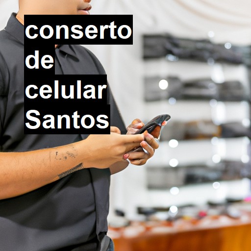 Conserto de Celular em Santos - R$ 99,00