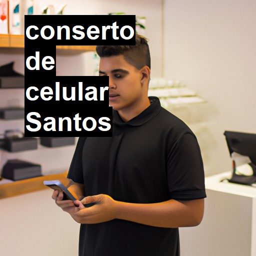 Conserto de Celular em Santos - R$ 99,00