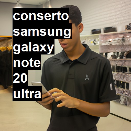 Conserto em Samsung Galaxy Note 20 Ultra | Veja o preço