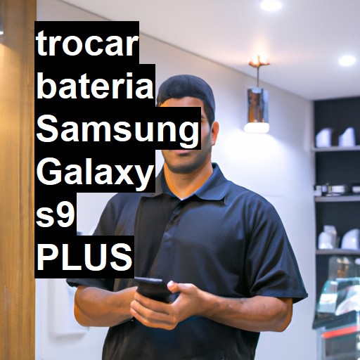 TROCAR BATERIA SAMSUNG GALAXY S9 PLUS | Veja o preço