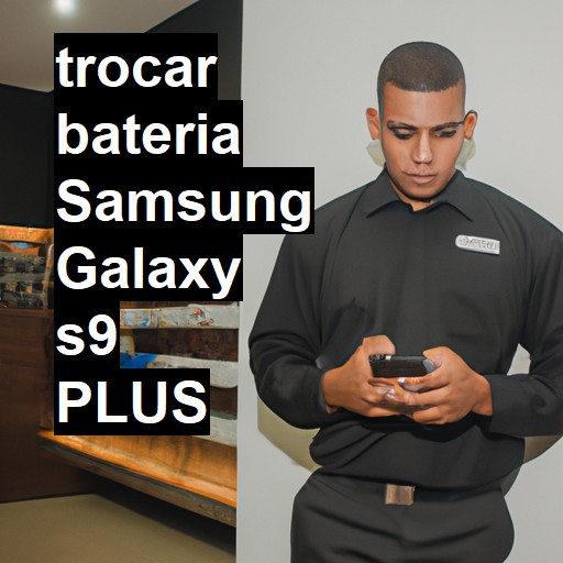 TROCAR BATERIA SAMSUNG GALAXY S9 PLUS | Veja o preço