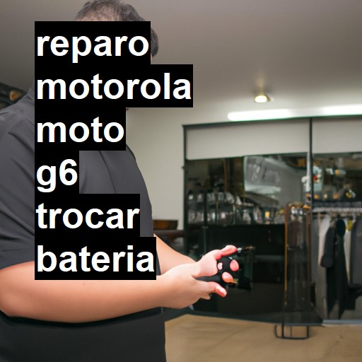 TROCAR BATERIA MOTOROLA MOTO G6 | Veja o preço