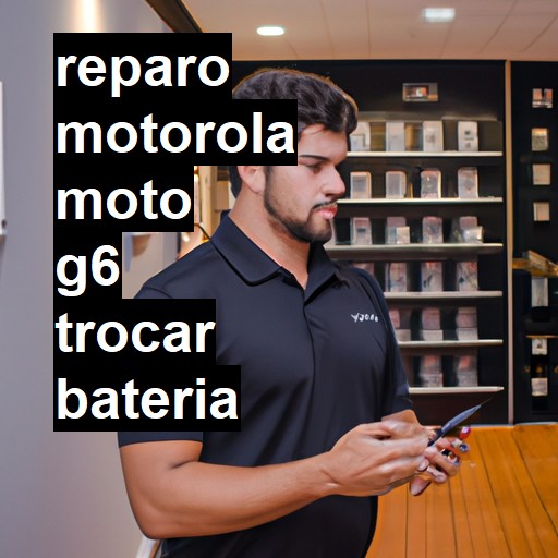 TROCAR BATERIA MOTOROLA MOTO G6 | Veja o preço