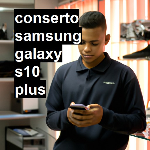 Conserto em Samsung Galaxy S10 Plus | Veja o preço