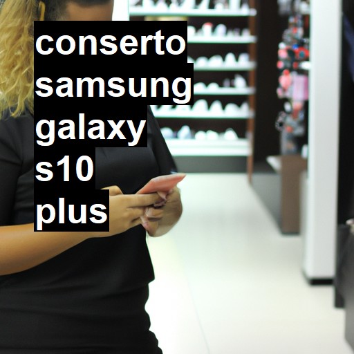 Conserto em Samsung Galaxy S10 Plus | Veja o preço