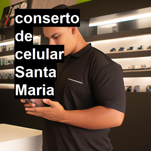 Conserto de Celular em Santa Maria - R$ 99,00