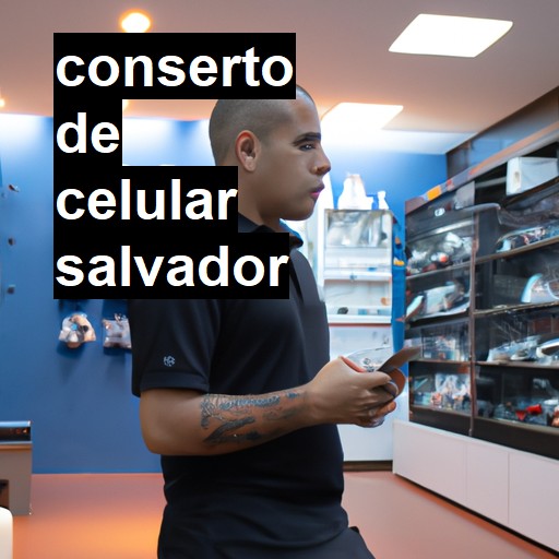 Conserto de Celular em Salvador - R$ 99,00