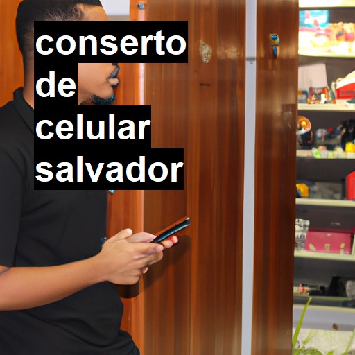 Conserto de Celular em Salvador - R$ 99,00