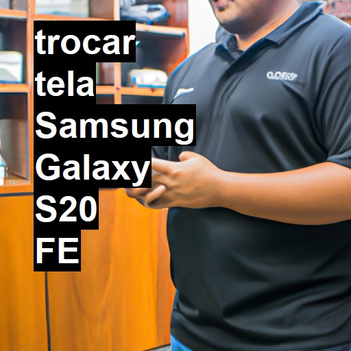 TROCAR TELA SAMSUNG GALAXY S20 FE | Veja o preço