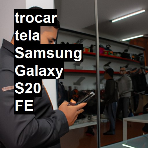 TROCAR TELA SAMSUNG GALAXY S20 FE | Veja o preço