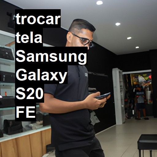 TROCAR TELA SAMSUNG GALAXY S20 FE | Veja o preço