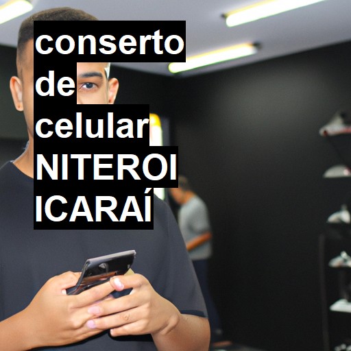 Conserto de Celular em NITEROI ICARAÍ - R$ 99,00