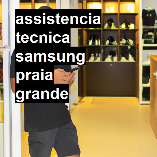 Assistência Técnica Samsung  em Praia Grande |  R$ 99,00 (a partir)