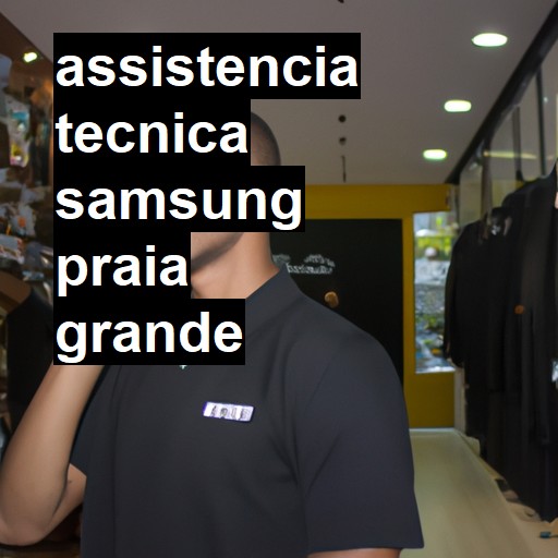 Assistência Técnica Samsung  em Praia Grande |  R$ 99,00 (a partir)