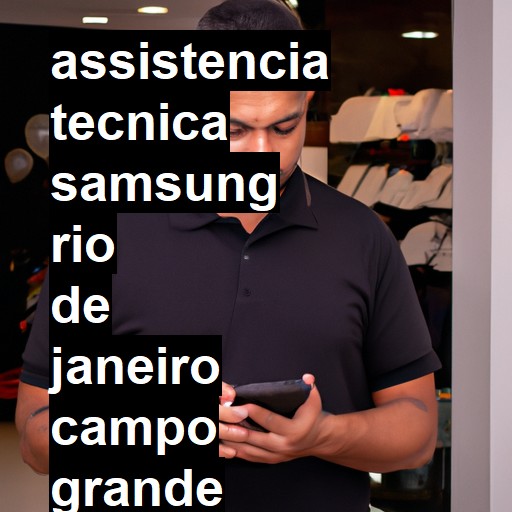 Assistência Técnica Samsung  em RIO DE JANEIRO CAMPO GRANDE |  R$ 99,00 (a partir)