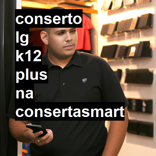 Conserto em LG K12 PLUS | Veja o preço