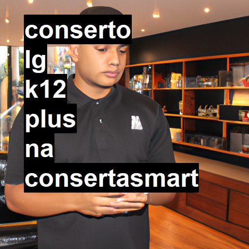 Conserto em LG K12 PLUS | Veja o preço