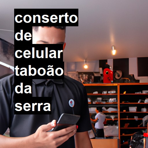 Conserto de Celular em Taboão da Serra - R$ 99,00