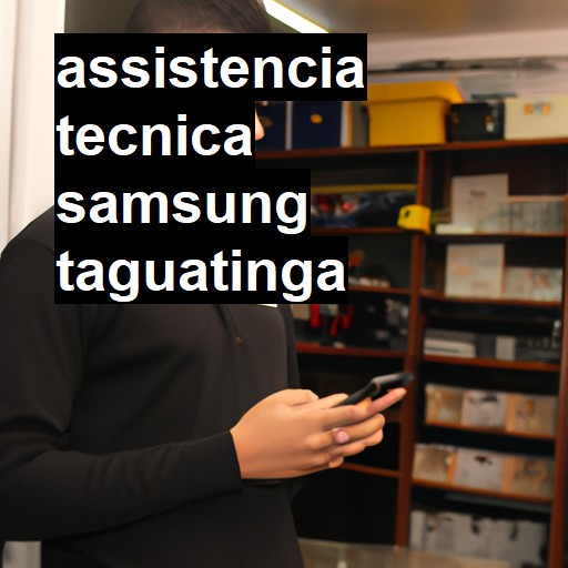 Assistência Técnica Samsung  em Taguatinga |  R$ 99,00 (a partir)