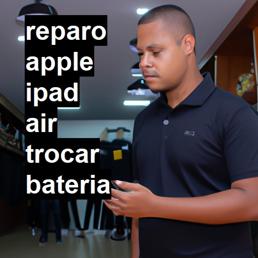 TROCAR BATERIA APPLE IPAD AIR | Veja o preço