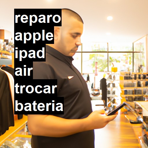 TROCAR BATERIA APPLE IPAD AIR | Veja o preço