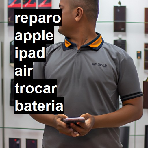 TROCAR BATERIA APPLE IPAD AIR | Veja o preço