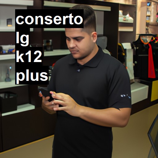 Conserto em LG K12 PLUS | Veja o preço