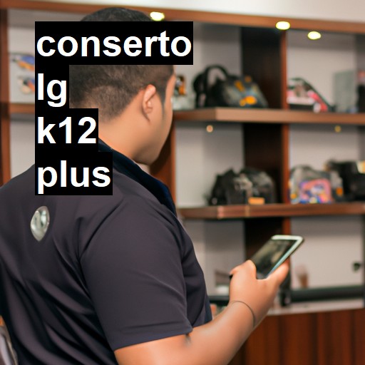 Conserto em LG K12 PLUS | Veja o preço