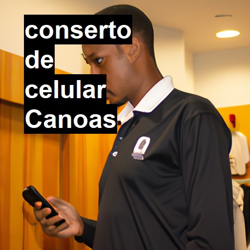 Conserto de Celular em Canoas - R$ 99,00