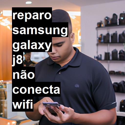 SAMSUNG GALAXY J8 NÃO CONECTA WIFI | ConsertaSmart