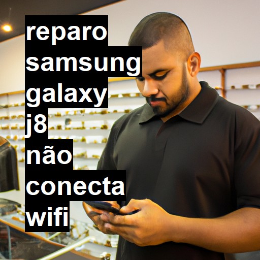 SAMSUNG GALAXY J8 NÃO CONECTA WIFI | ConsertaSmart