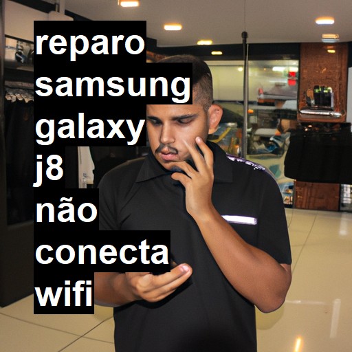 SAMSUNG GALAXY J8 NÃO CONECTA WIFI | ConsertaSmart